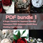 PDF Bundle 1= 4 Sugar Flowers for Seasonal Wedding Cakes(plus FREE Embossing Gold& Navy Wedding Cake Tutorial)